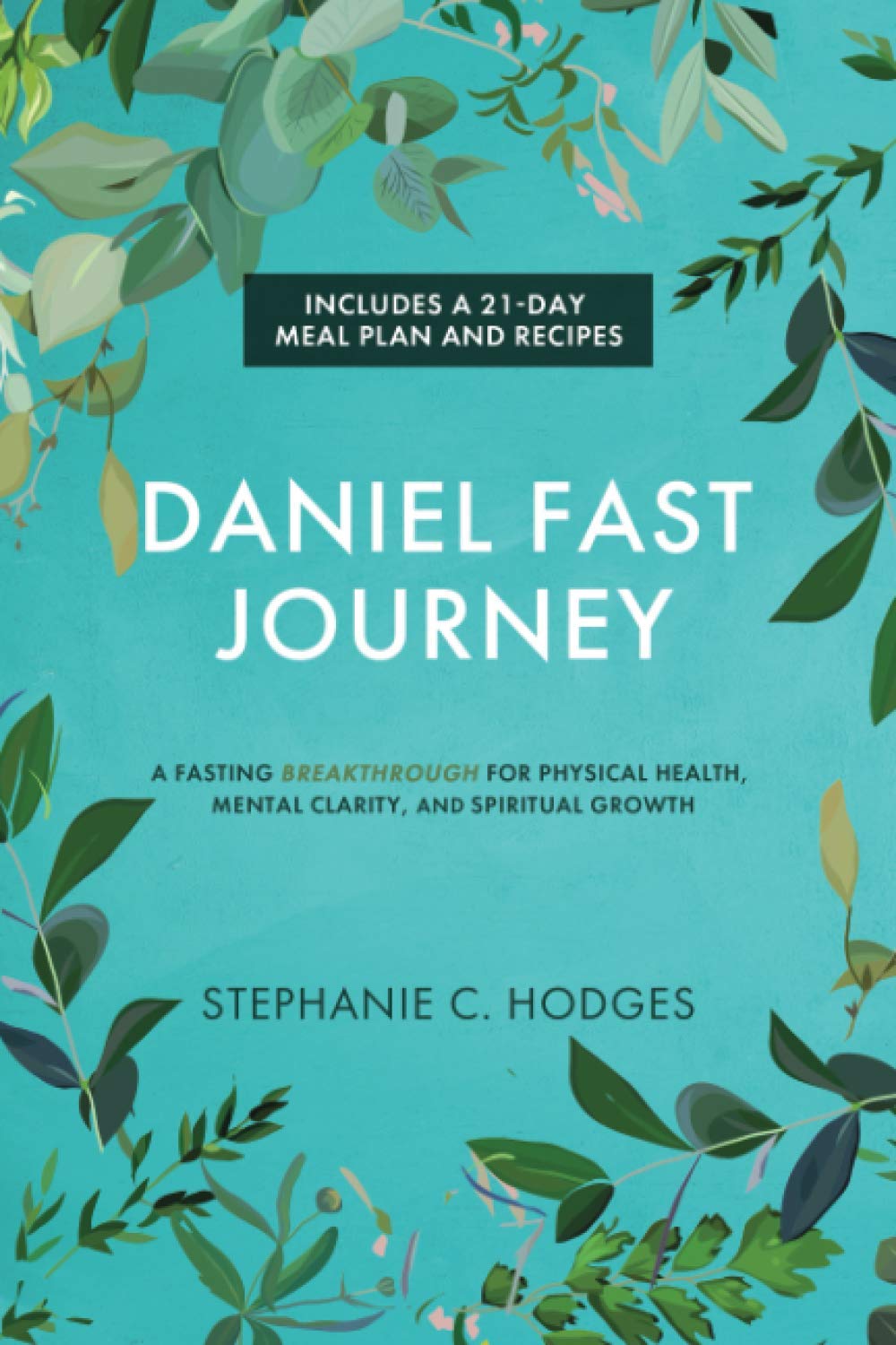 Daniel Fast Journey: A Fasting Breakthrough for Physical Health, Mental Clarity, and Spiritual Growth Religion & Esotericism