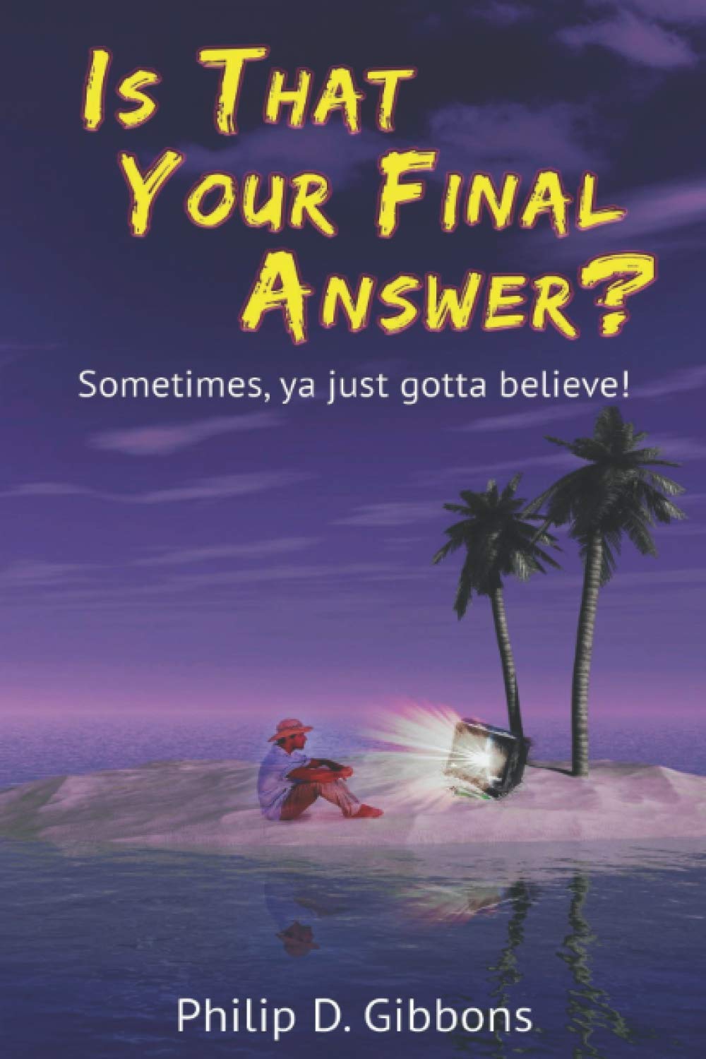 Is That Your Final Answer?: Sometimes, Ya Just Gotta Believe! book