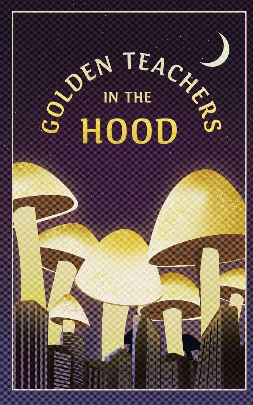 Golden Teachers In The Hood Poetry