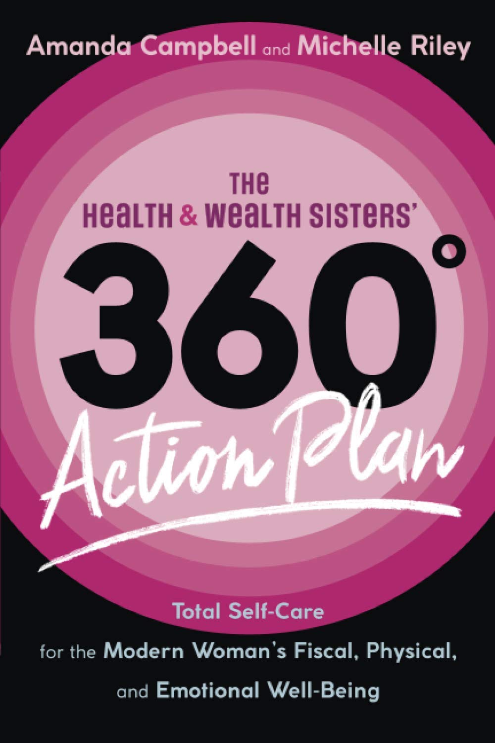 The Health & Wealth Sisters' 360° Action Plan: Total Self-Care for the Modern Woman's Fiscal, Physical, and Emotional Well-Being Business, Finance & Career