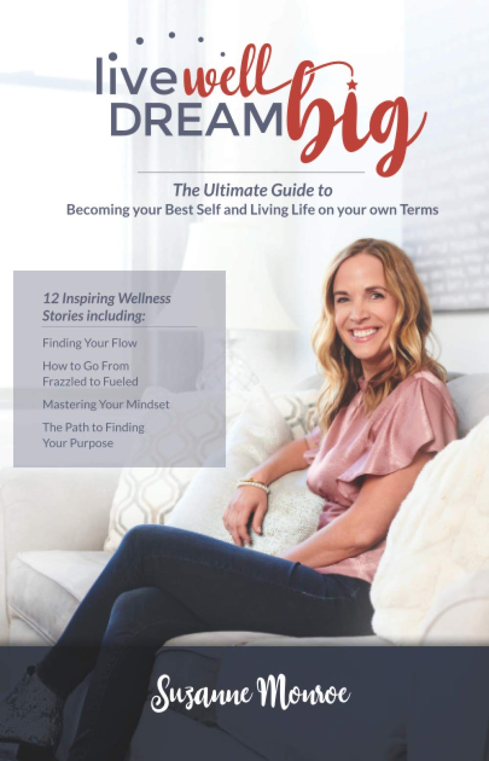Live Well Dream Big: The Ultimate Guide to Becoming Your Best Self and Living Life on Your Own Terms Health, Nutrition & Fitness