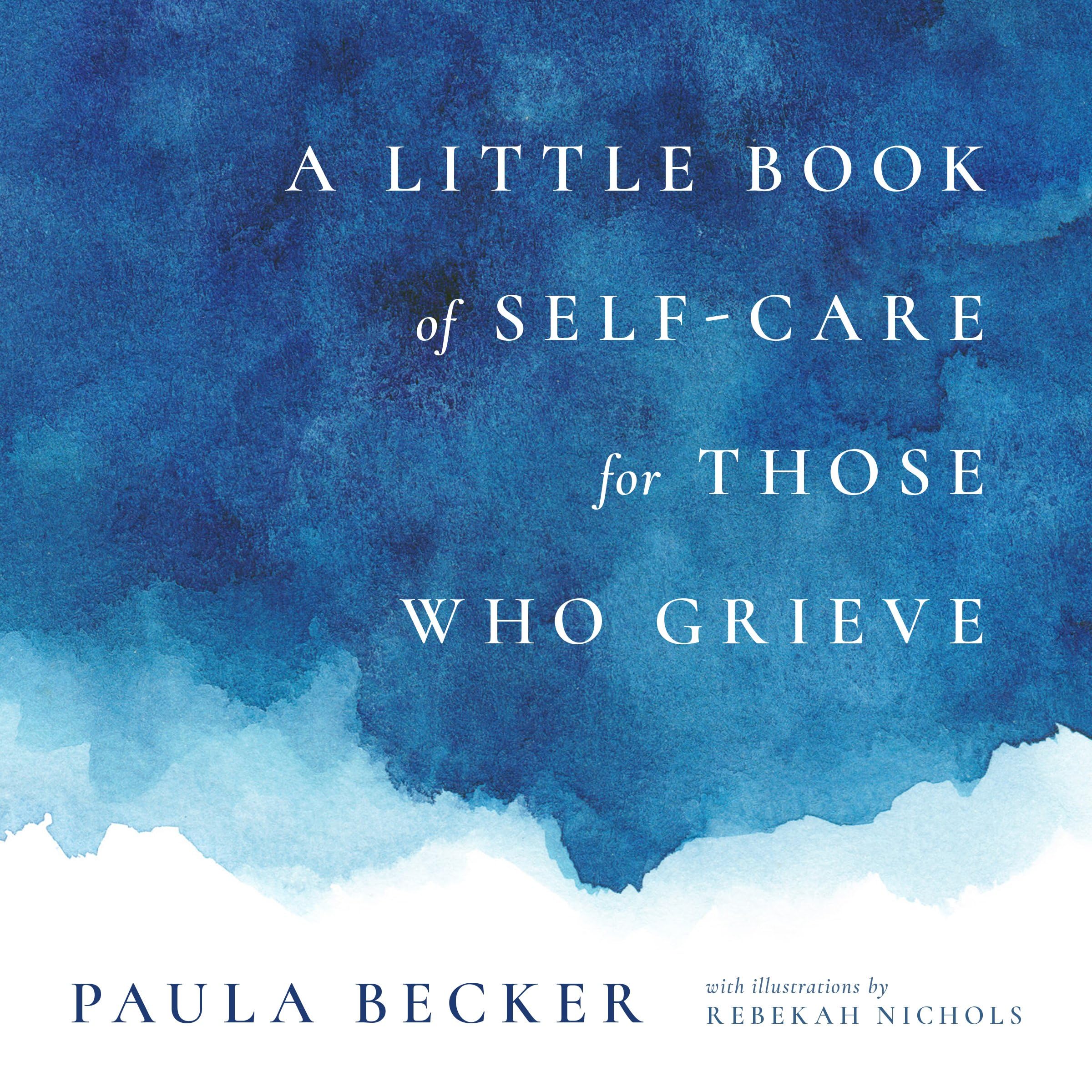 A Little Book of Self-Care for Those Who Grieve: My First Five Years in Books Medicine
