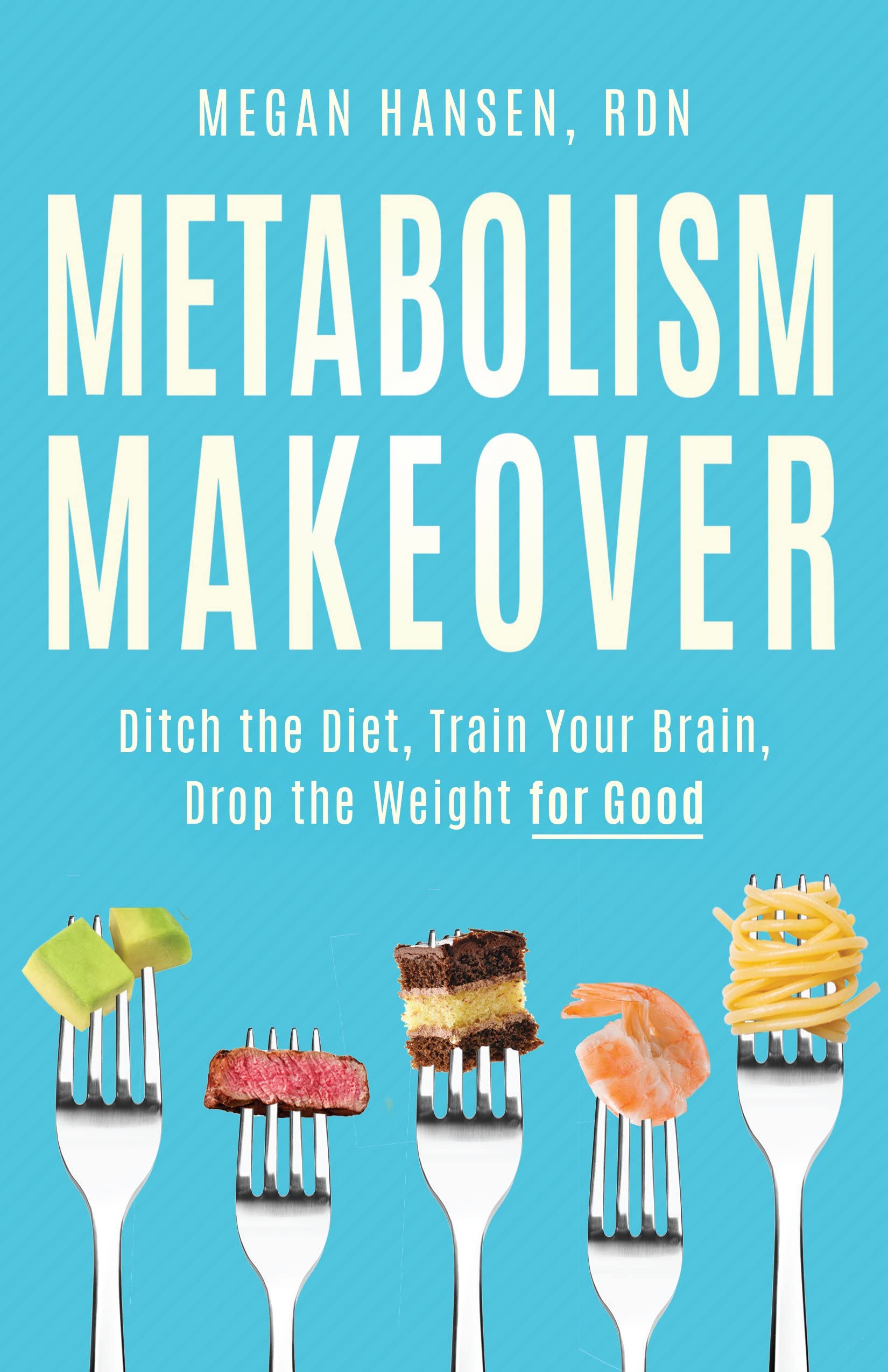 Metabolism Makeover: Ditch the Diet, Train Your Brain, Drop the Weight for Good Medicine