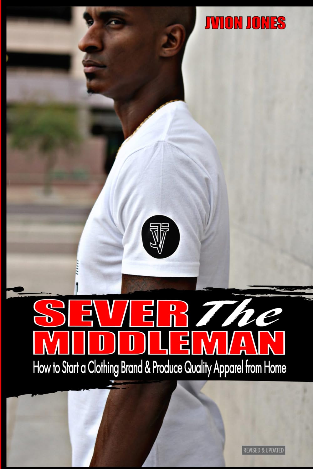 Sever The Middleman: How to Start a Clothing Brand & Produce Quality Apparel from Home Business, Finance & Career