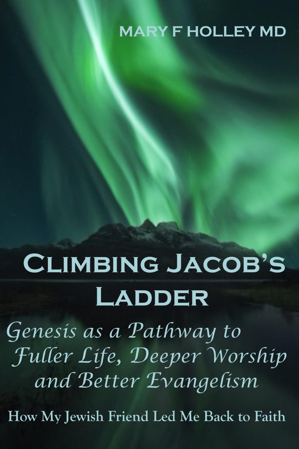 Climbing Jacob's Ladder Genesis As a Pathway to Fuller Life, Deeper Worship, Better Evangelism: How My Jewish Friend Led Me Back to Faith Religion & Esotericism