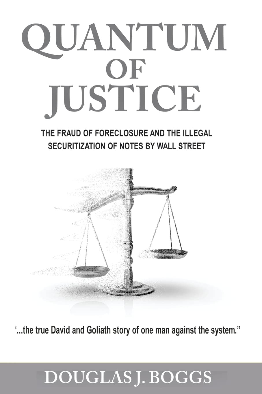 Quantum of Justice - The Fraud of Foreclosure and the Illegal Securitization of Notes by Wall Street Law