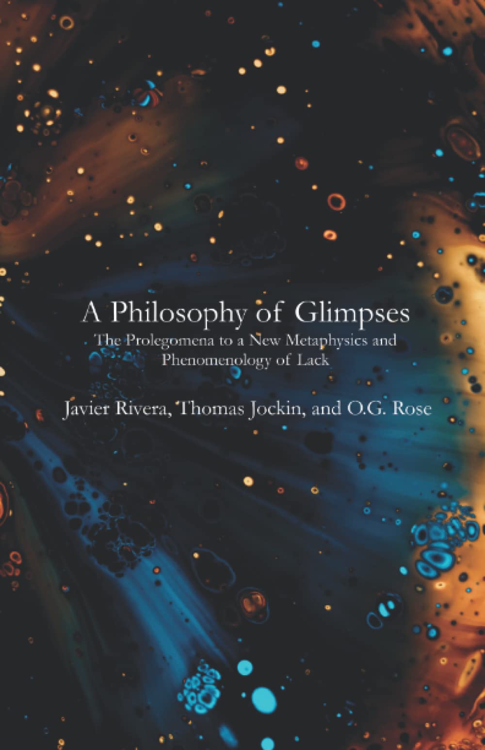 A Philosophy of Glimpses: The Prolegomena to a New Metaphysics and Phenomenology of Lacks Philosophy