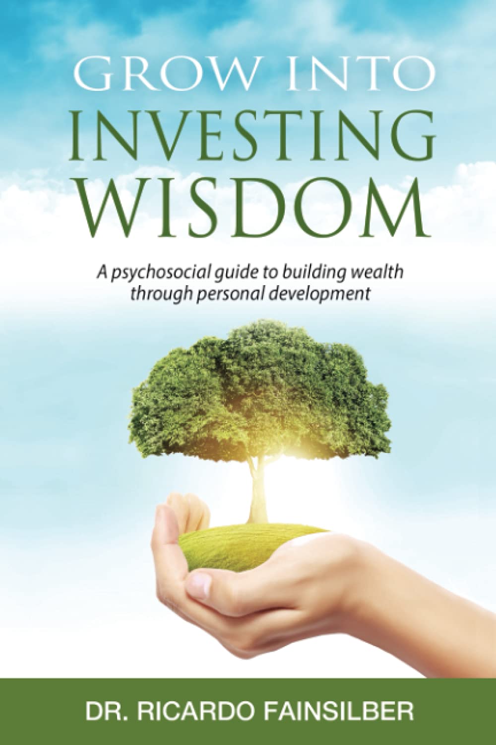 Grow Into Investing Wisdom: A Psychosocial Guide To building Wealth Through Personal Development book