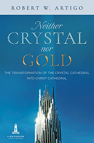 Neither Crystal Nor Gold: The Transformation of the Crystal Cathedral into Christ's Cathedral Books
