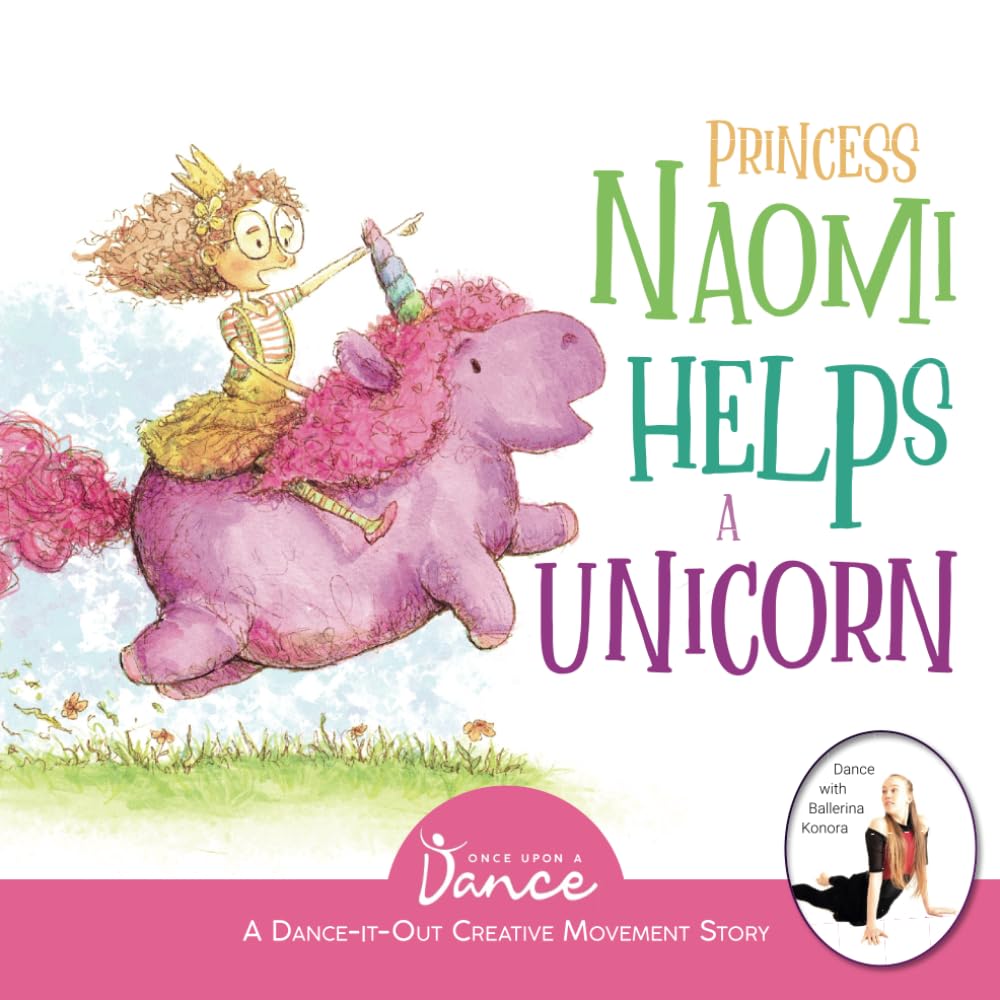 Princess Naomi Helps a Unicorn: A Dance-It-Out Creative Movement Story for Young Movers (Dance-It-Out! Movement Stories to Spark Imagination and Foster Self-Expression, Band 4) Business, Finance & Career