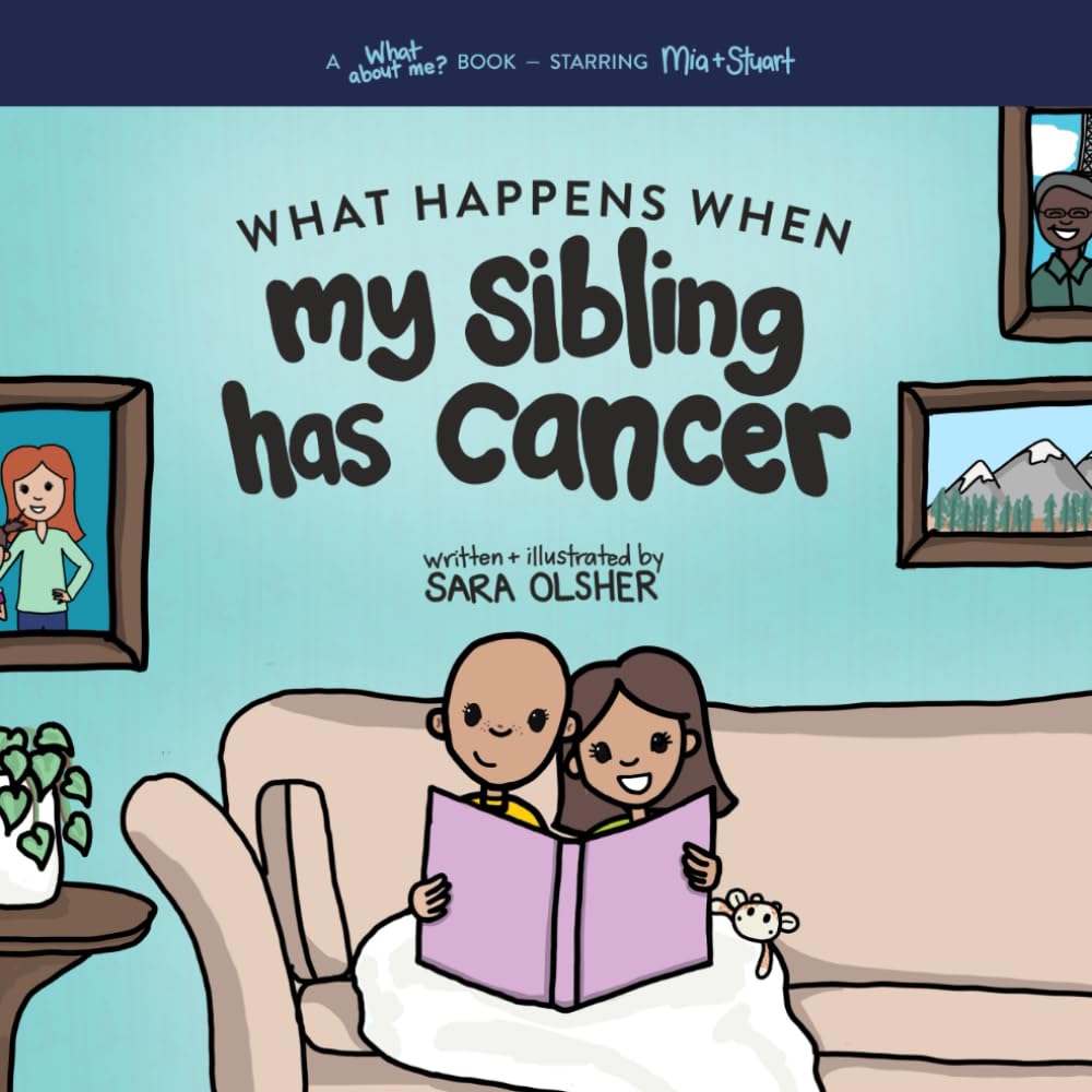What Happens When My Sibling Has Cancer: A Book for the Brothers and Sisters of Pediatric Cancer Patients (What About Me? Books, Band 6) Non-fiction