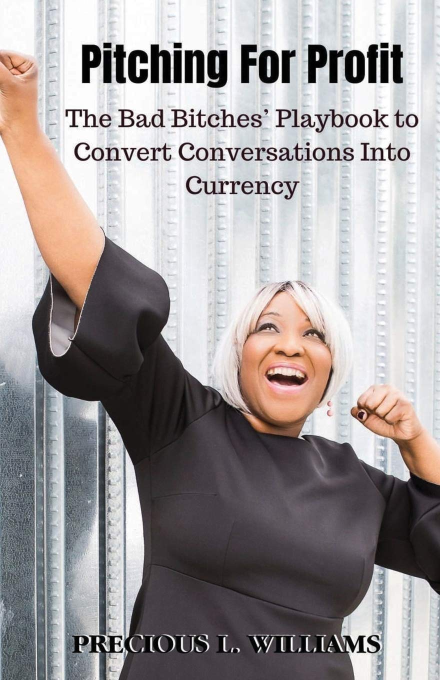 Pitching for Profit: The Bad Bitches' Playbook to Convert Conversations into Currency Business, Finance & Career