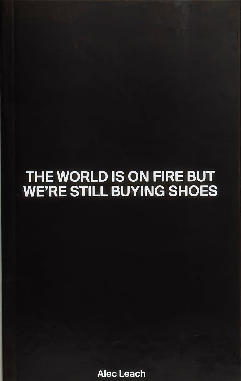 The World Is On Fire But We’re Still Buying Shoes Film, Art & Culture