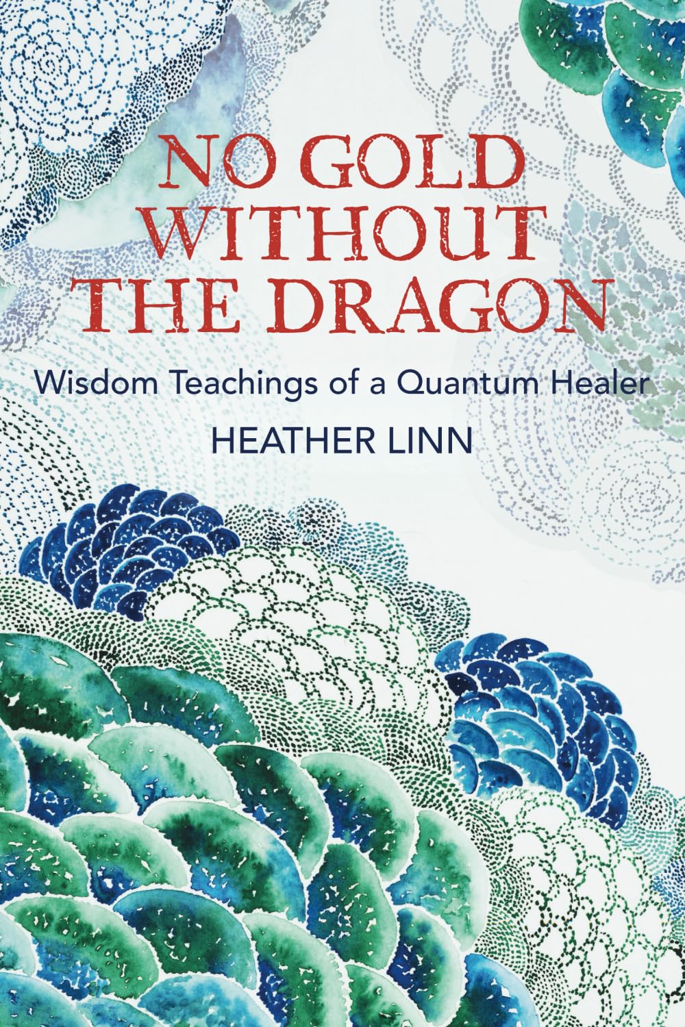 No Gold Without the Dragon: Wisdom Teachings of a Quantum Healer Health, Nutrition & Fitness