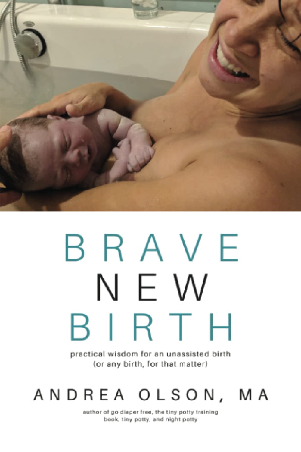 Brave New Birth: Practical wisdom for an unassisted birth (or any birth, for that matter) Parents & Children