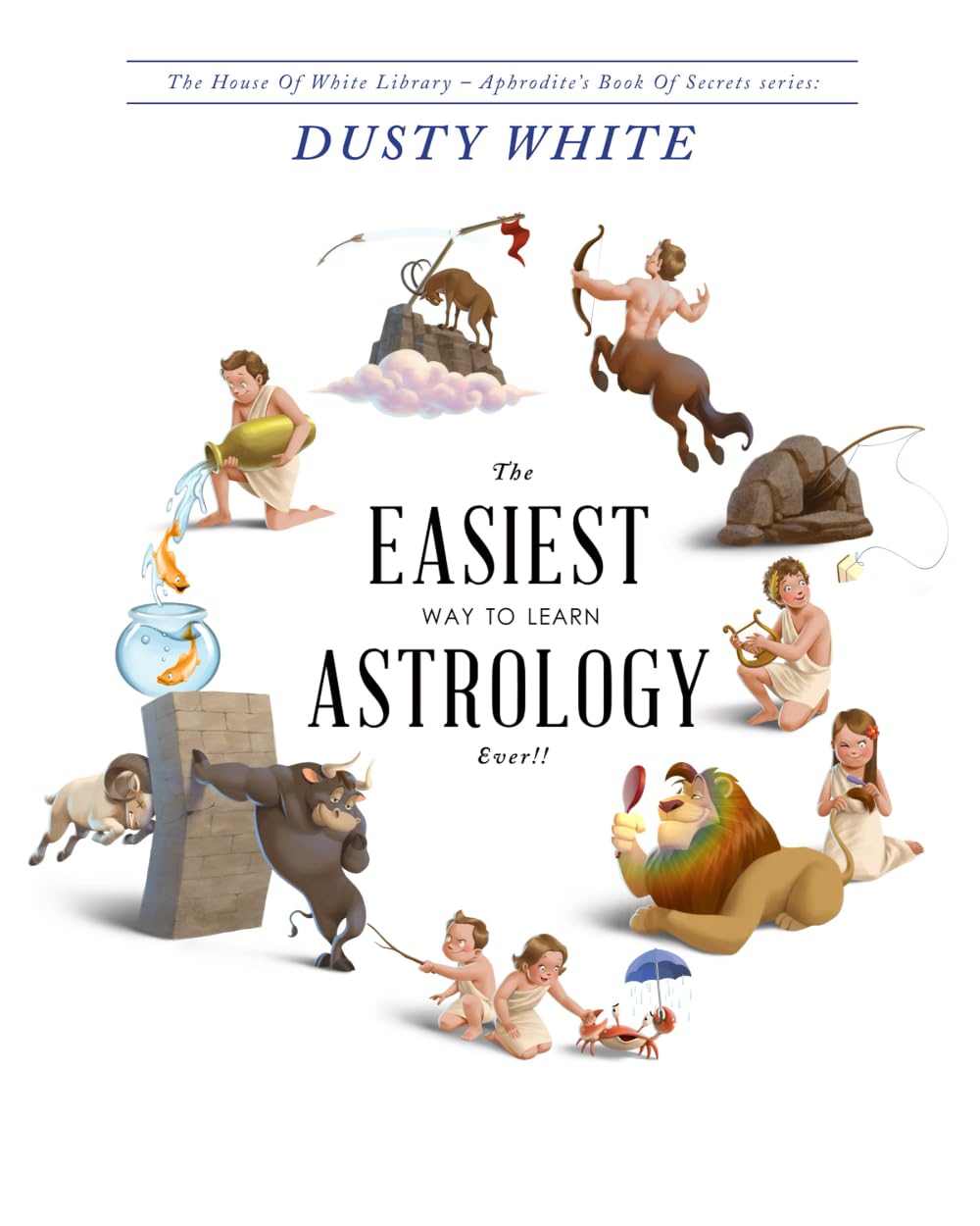 The Easiest Way to Learn Astrology—EVER!!: A revolutionary way to actually LEARN astrology, and STOP RELYING on astrology books for answers (Aphrodite's Book of Secrets) Religion & Esotericism