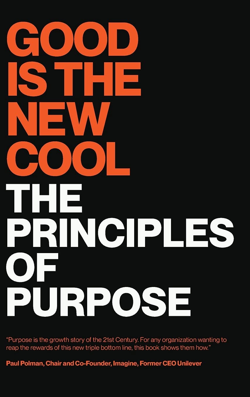 Good Is the New Cool: The Principles Of Purpose Business, Finance & Career