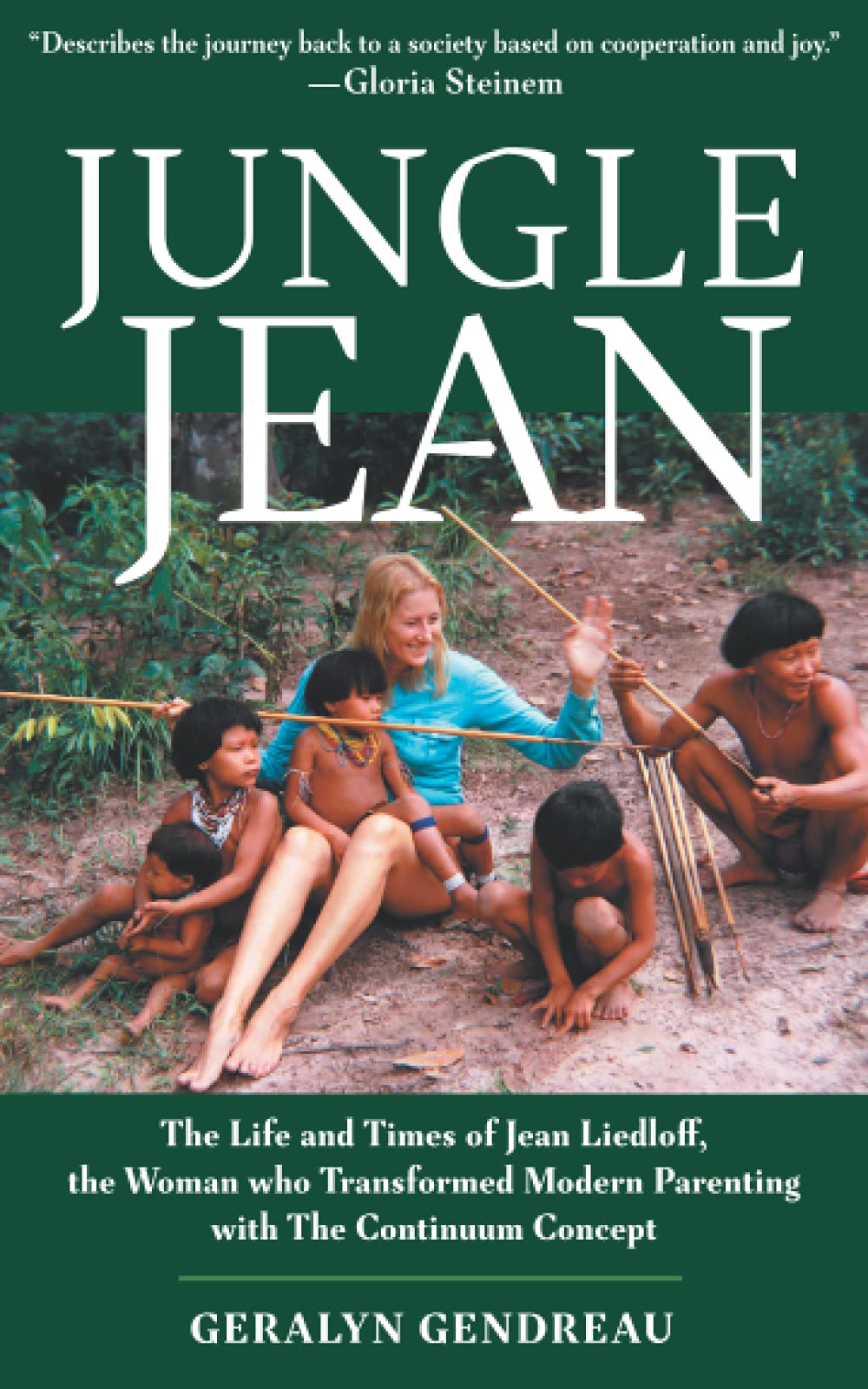 Jungle Jean: The Life and Times of Jean Liedloff, the Woman who Transformed Modern Parenting with The Continuum Concept book