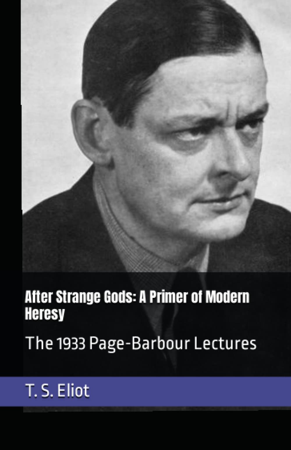 After Strange Gods: A Primer of Modern Heresy: The 1933 Page-Barbour Lectures book