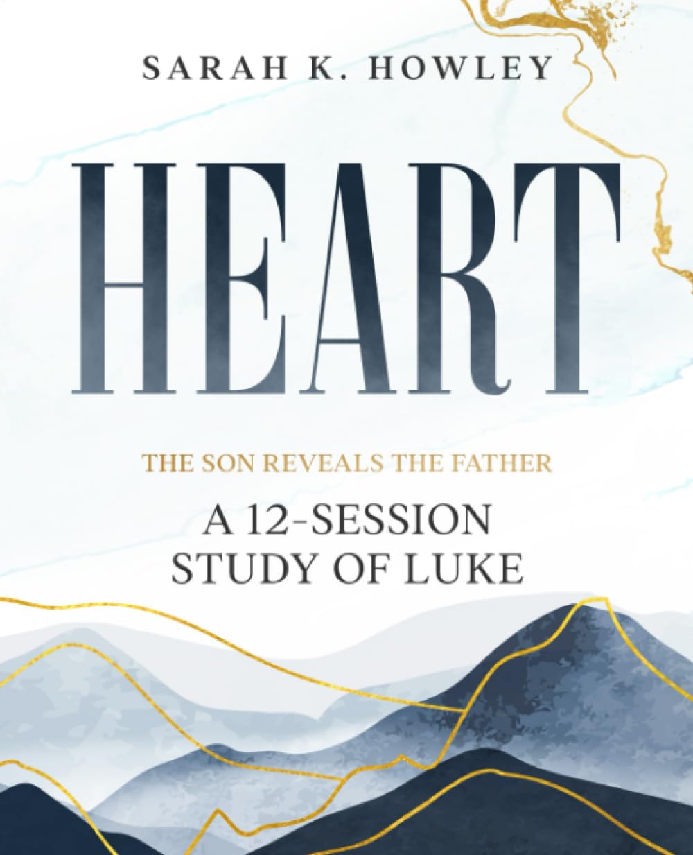 Heart: A 12-Session Study of Luke (The Son Reveals the Father) Religion & Esotericism