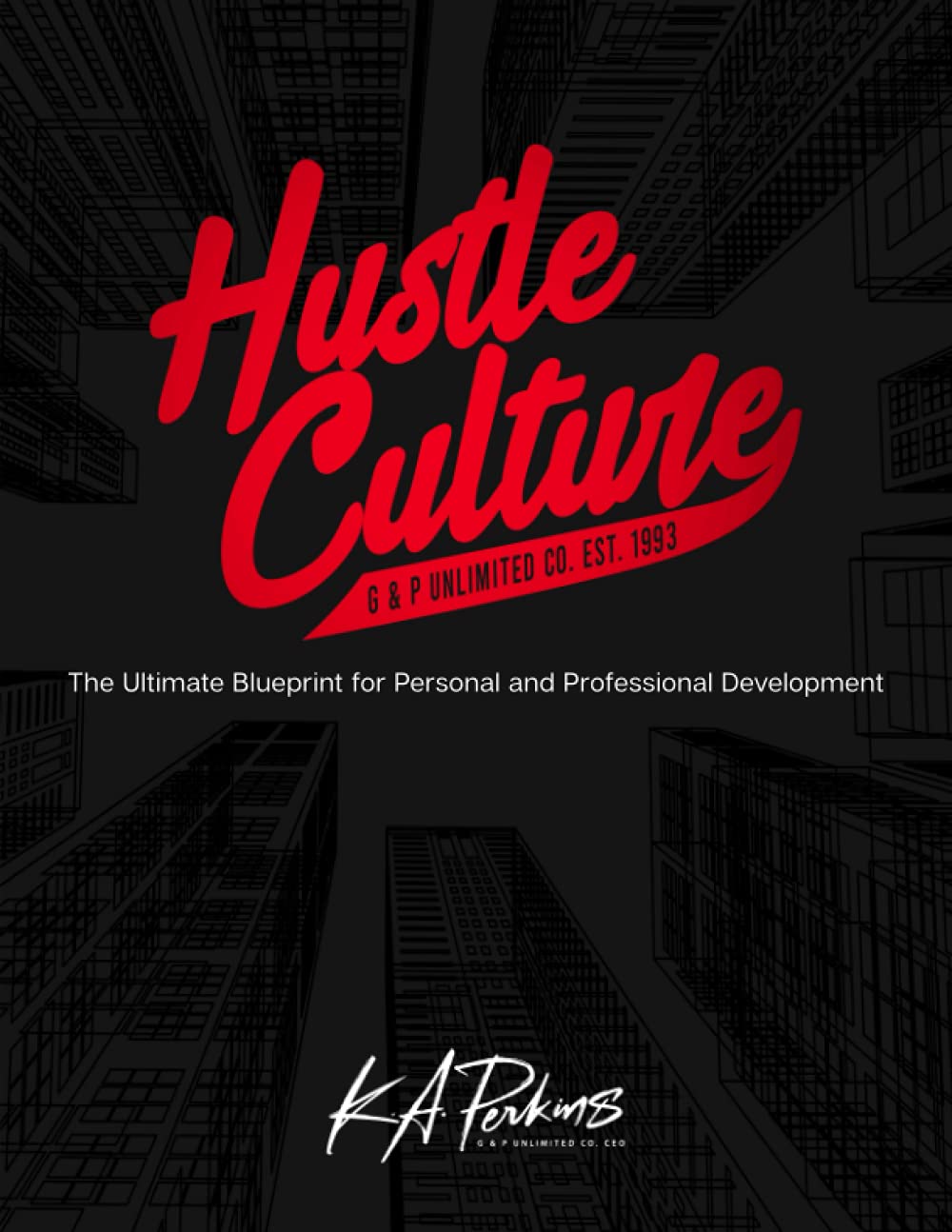 Hustle Culture: The Ultimate Blueprint for Personal and Professional Development Business, Finance & Career