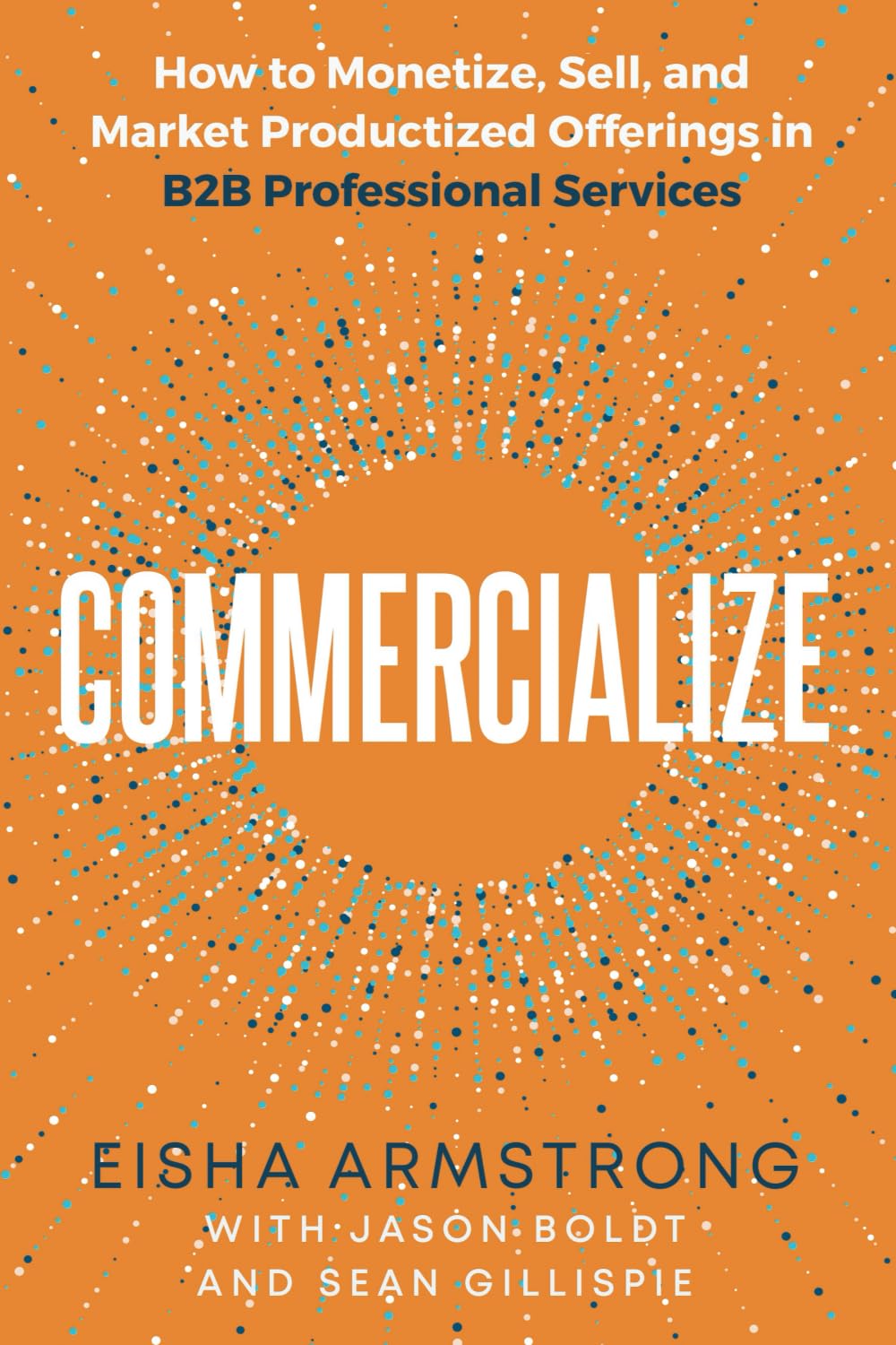 Commercialize: How to Monetize, Sell, and Market Productized Offerings in B2B Professional Services Business, Finance & Career