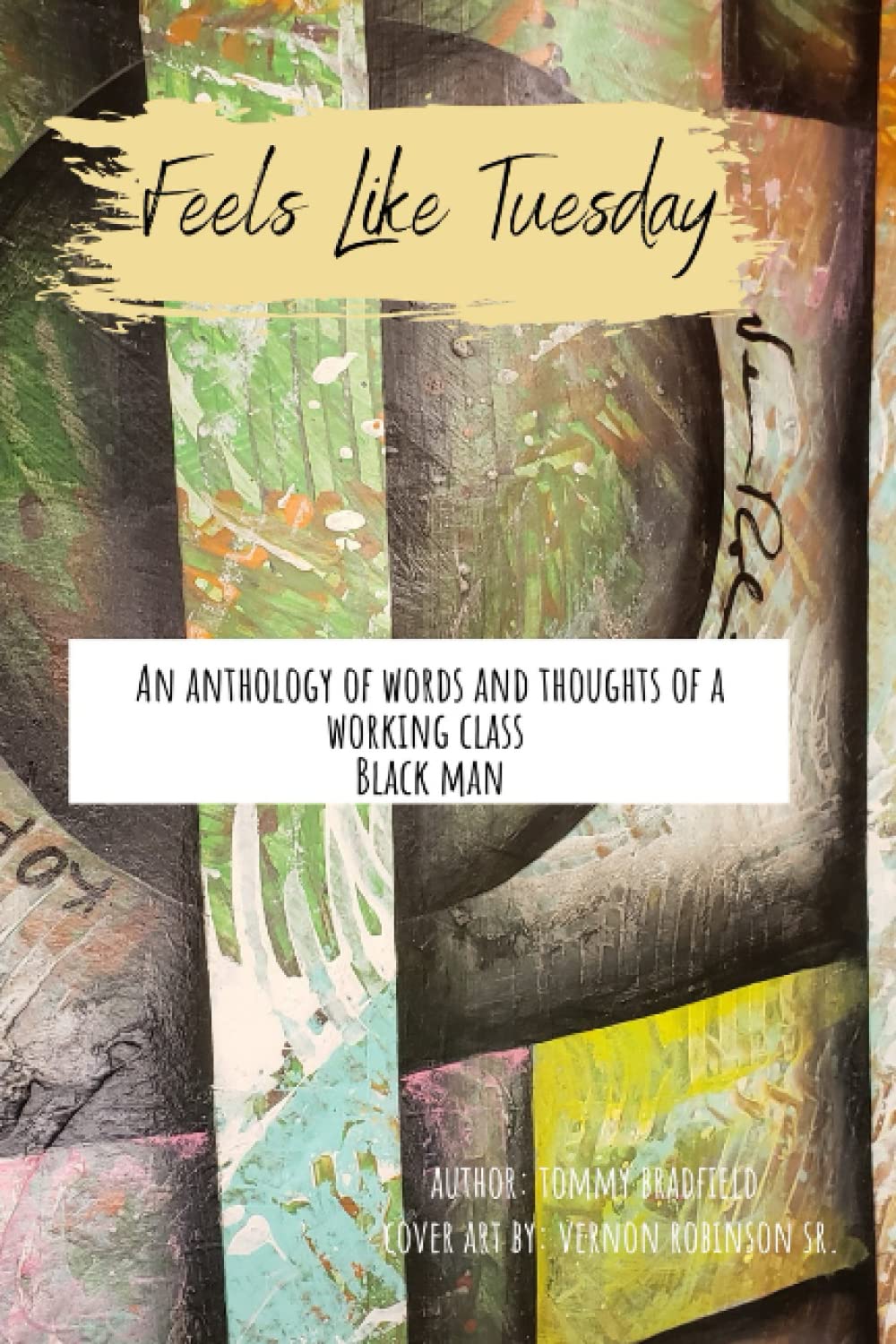 Feels Like Tuesday: An Anthology of Words and Thoughts of a Working Class Black Man Poetry