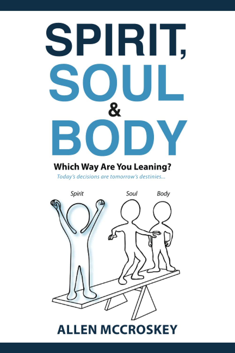 Spirit, Soul & Body: Which Way Are You Leaning? Today's Decisions are tomorrow's destinies... Religion & Esotericism