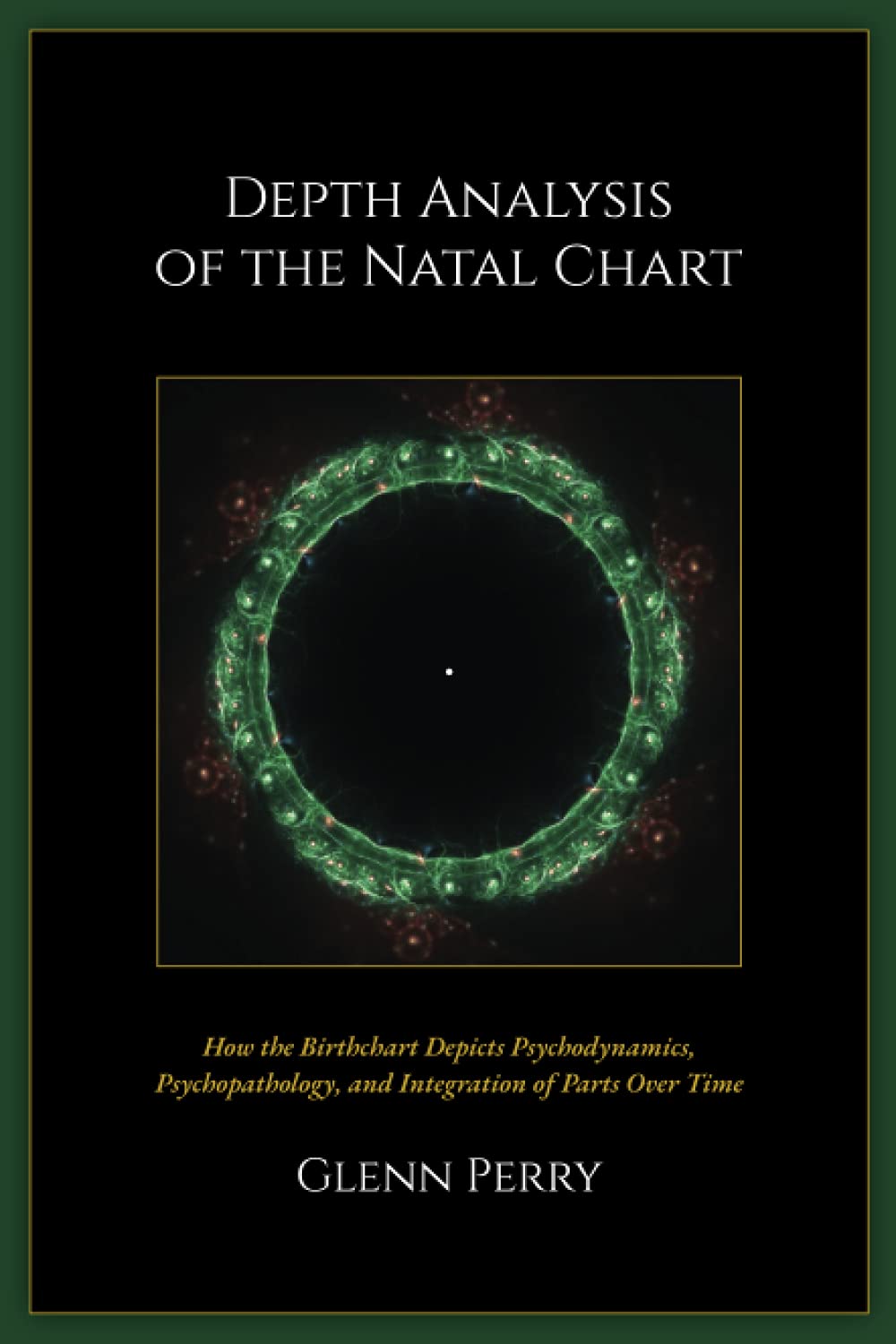Depth Analysis of the Natal Chart: How the Birthchart Depicts Psychodynamics, Psychopathology, and Integration of Parts Over Time book