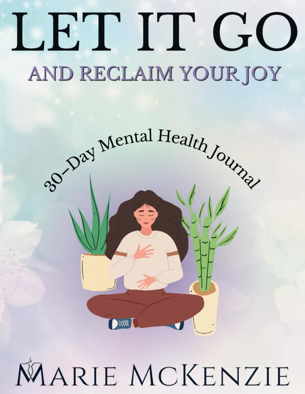 Let It Go and Reclaim Your Joy: 30-Day Mental Health Journal Health, Nutrition & Fitness