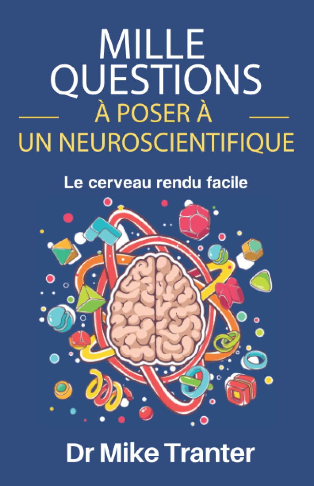 Mille Questions À Poser À Un Neuroscientifique: Le Cerveau Rendu Facile book