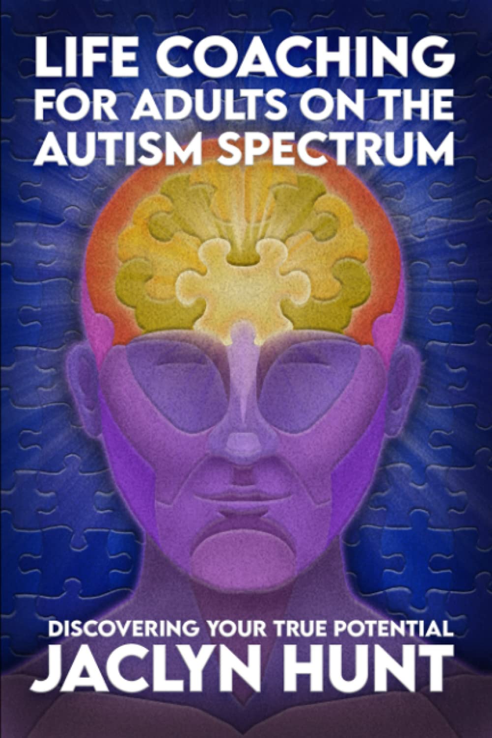 Life Coaching for Adults on the Autism Spectrum: Discovering Your True Potential Self-help