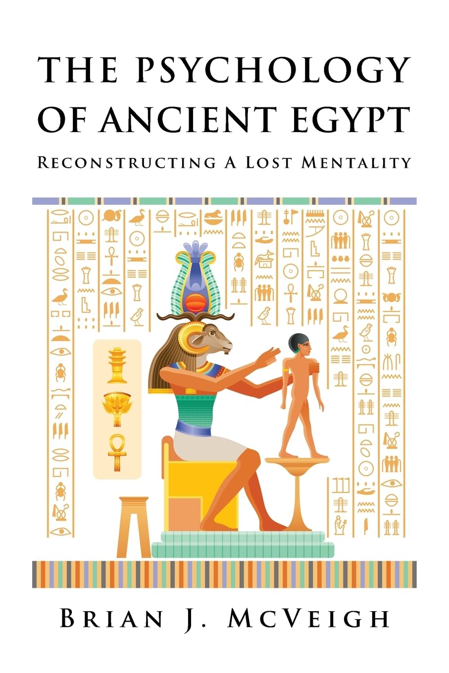 The Psychology of Ancient Egypt: Reconstructing A Lost Mentality Philosophy