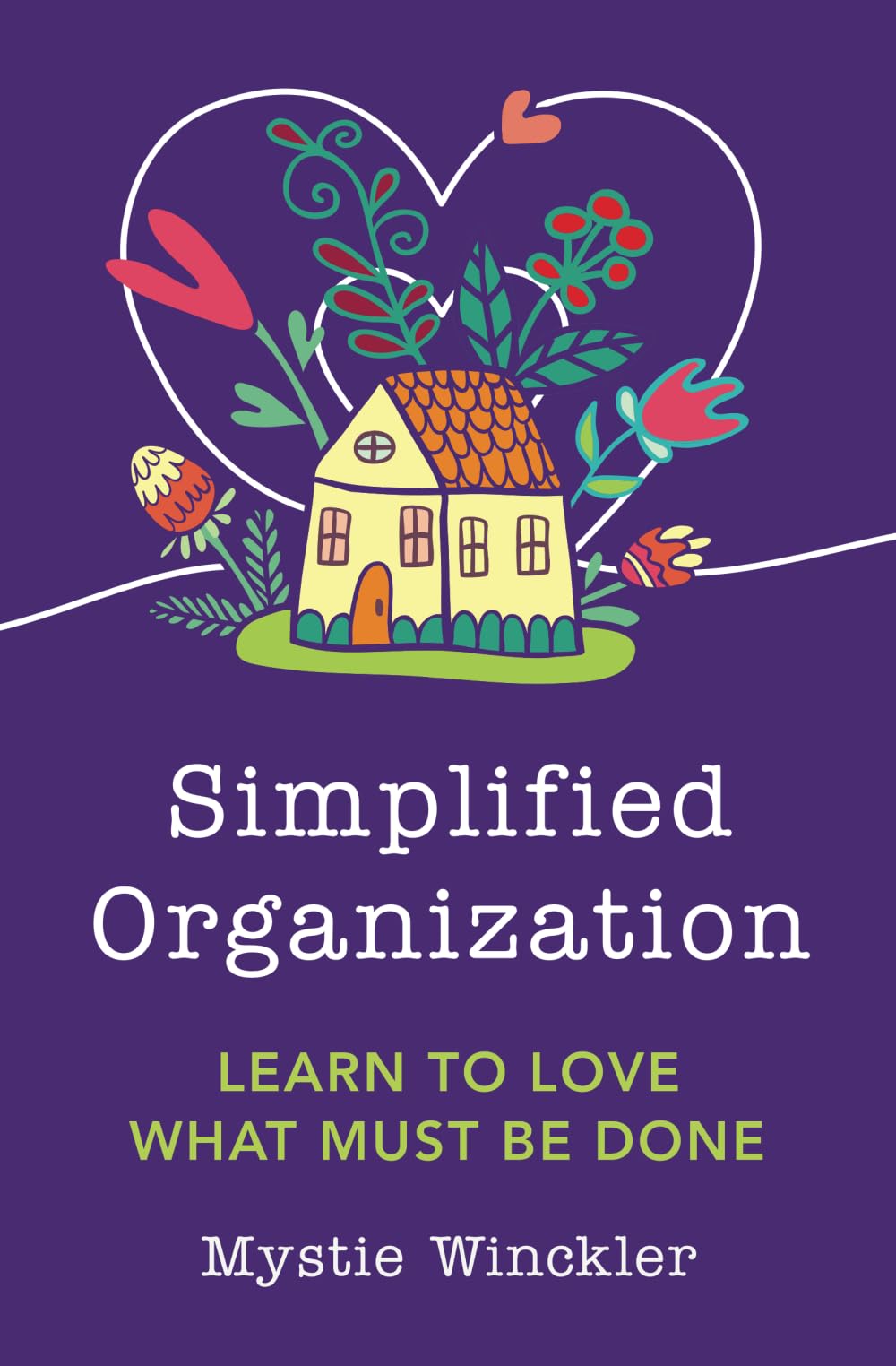 Simplified Organization: Learn to Love What Must Be Done Hobbies & Crafts