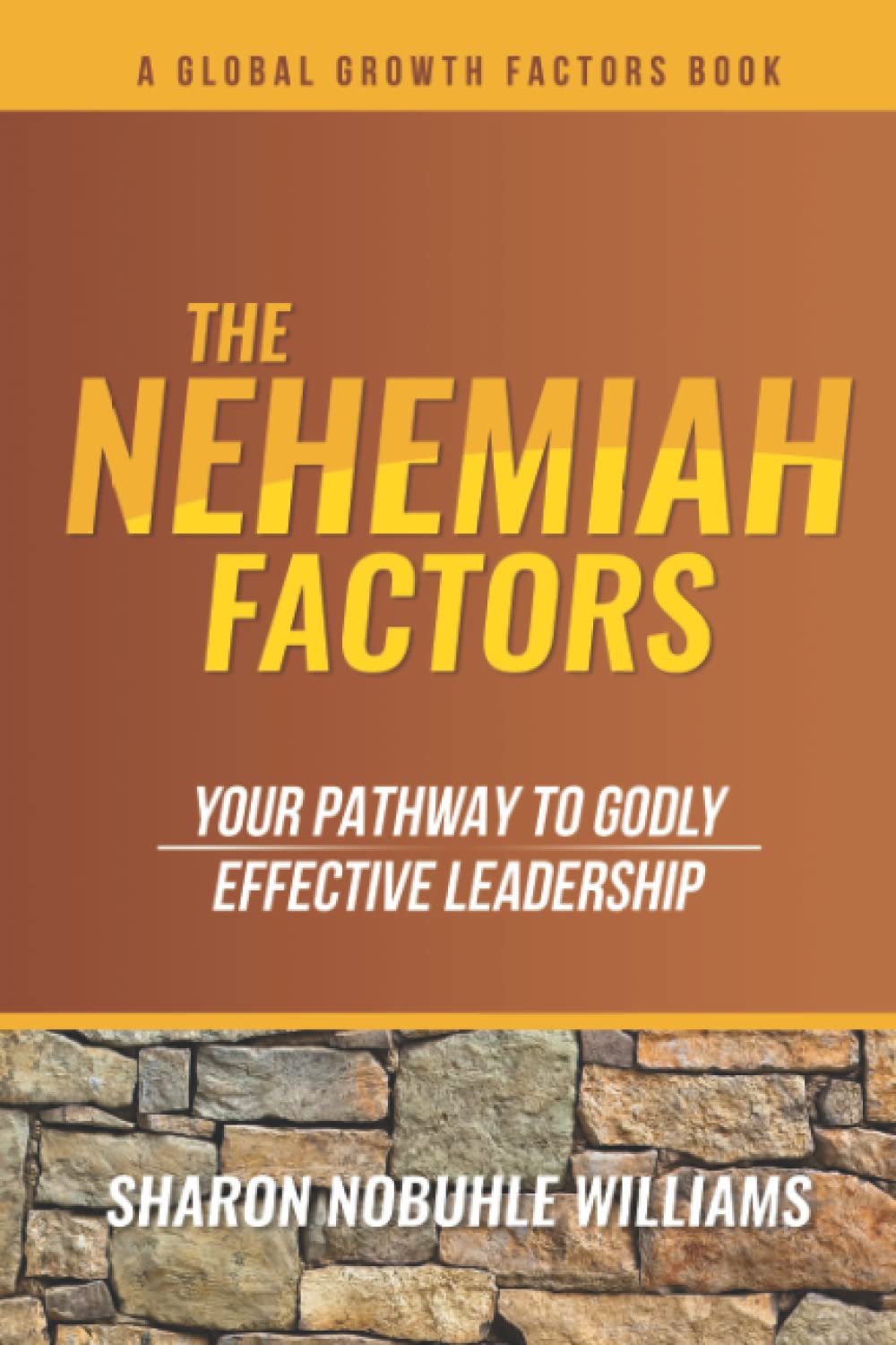 The Nehemiah Factors: Your Pathway To Godly, Effective Leadership (Global Growth Factors, Band 1) Business, Finance & Career