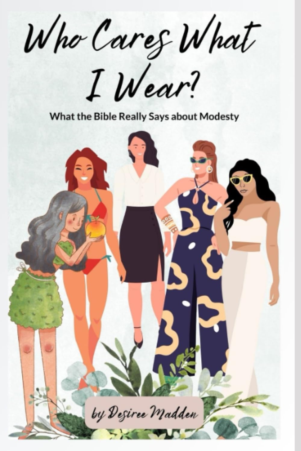 Who Cares What I Wear?: What the Bible Really Says about Modesty Books