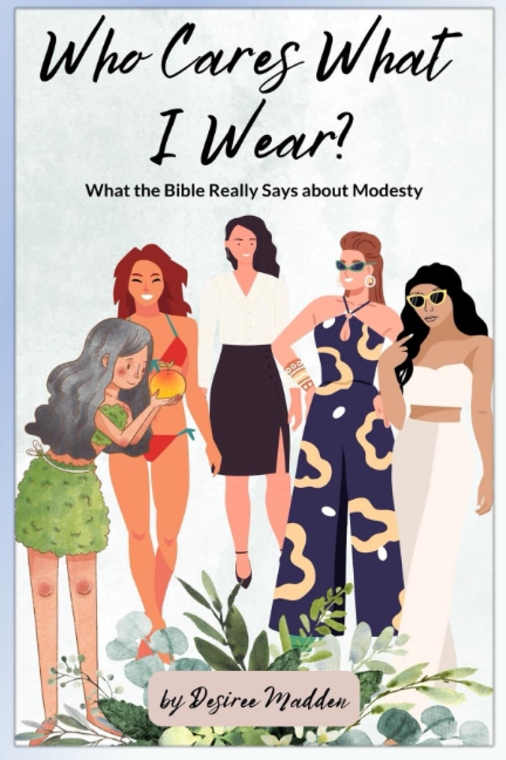 Who Cares What I Wear?: What the Bible Really Says about Modesty Religion & Esotericism