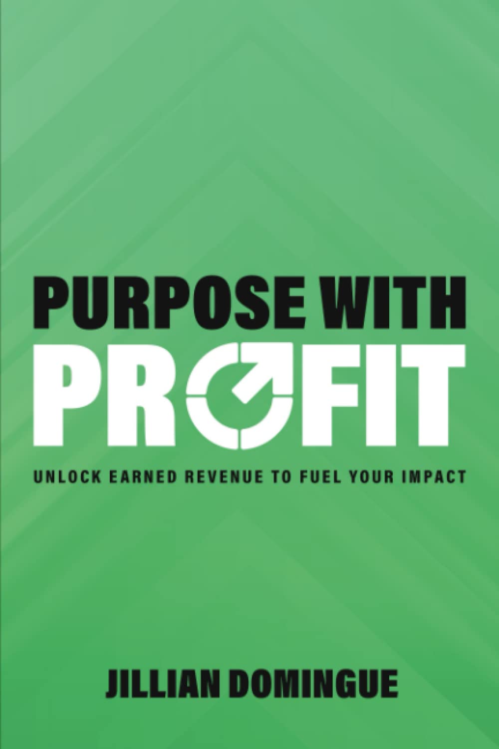 Purpose with Profit: Unlock Earned Revenue to Fuel Your Impact Business, Finance & Career