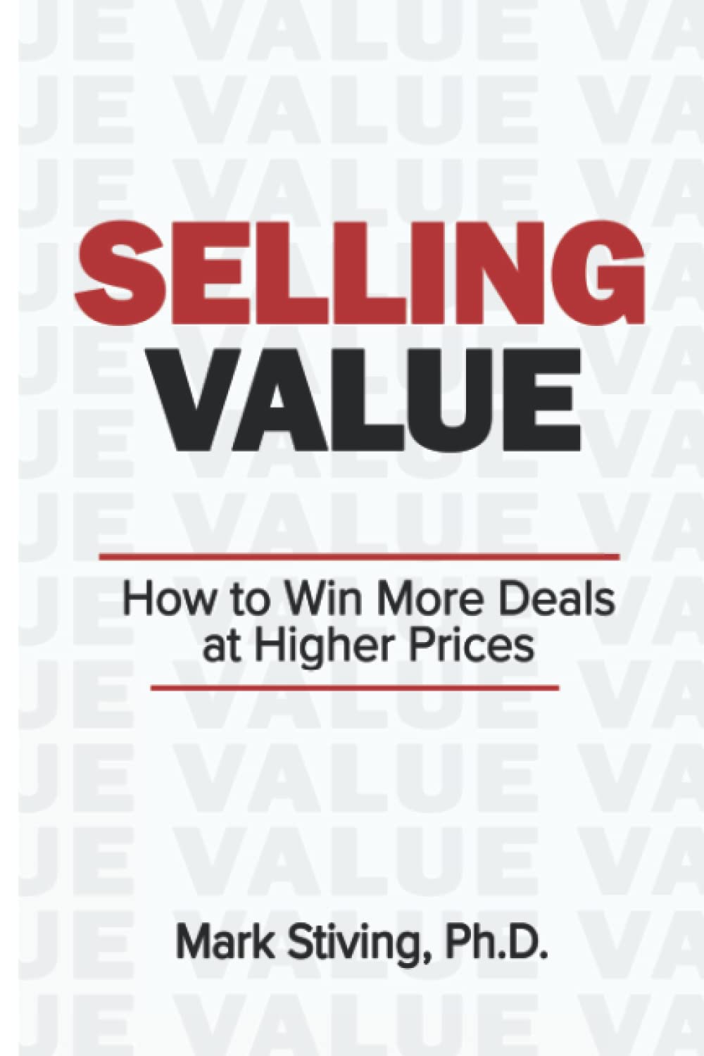Selling Value: How to Win More Deals at Higher Prices book