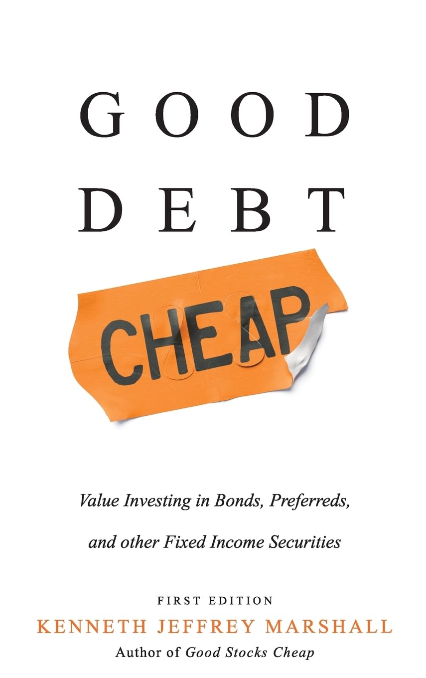 Good Debt Cheap: Value Investing in Bonds, Preferreds, and Other Fixed Income Securities Law