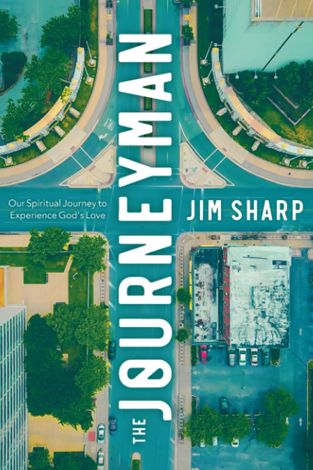 The Journeyman: Our Spiritual Journey to Experience God’s Love Lifestyle