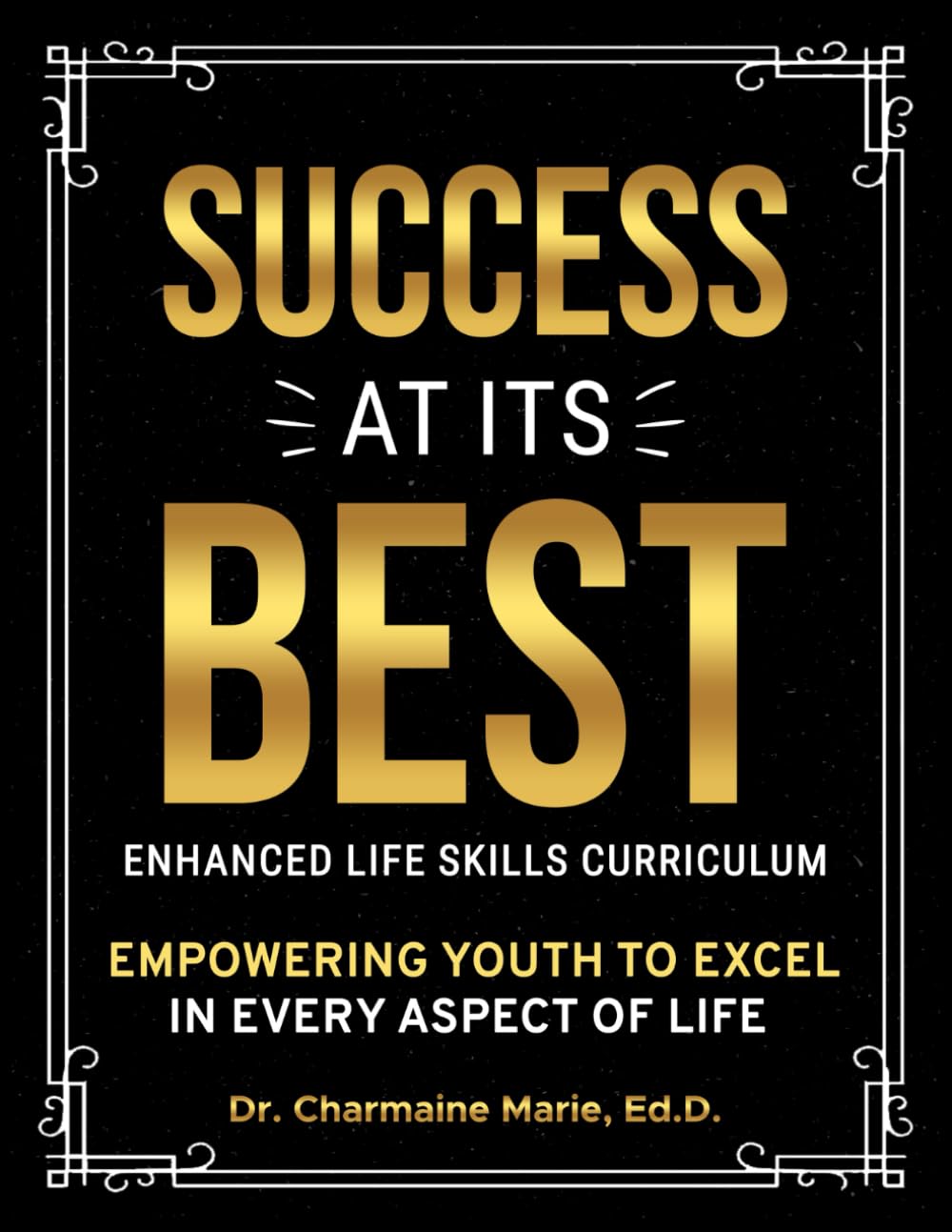 Success at Its Best Enhanced Life Skills Curriculum: Empowering Youth to Excel in Every Aspect of Life Education & Training