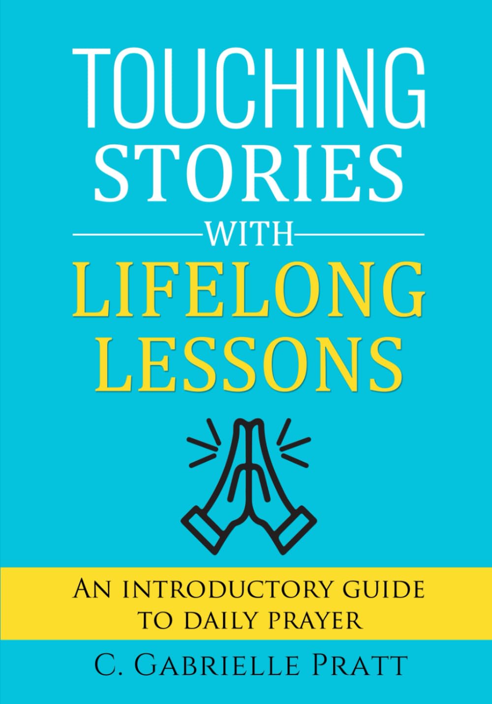 Touching Stories with Lifelong Lessons: An Introductory Guide to Daily Prayer Self-help