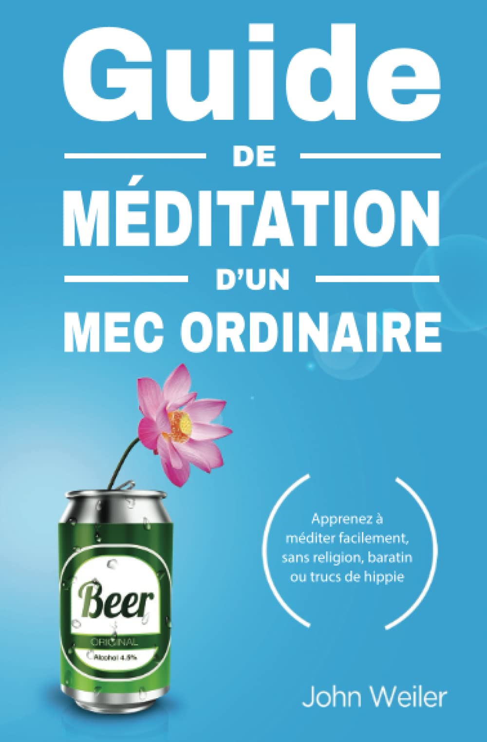 Guide de méditation d’un mec ordinaire: Apprenez à méditer facilement, sans religion, baratin ou trucs de hippie book