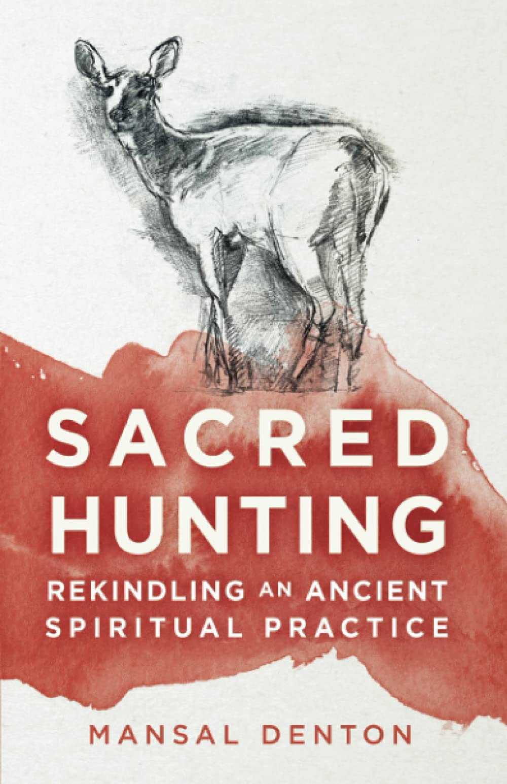 Sacred Hunting: Rekindling an Ancient Spiritual Practice Leisure & Fun