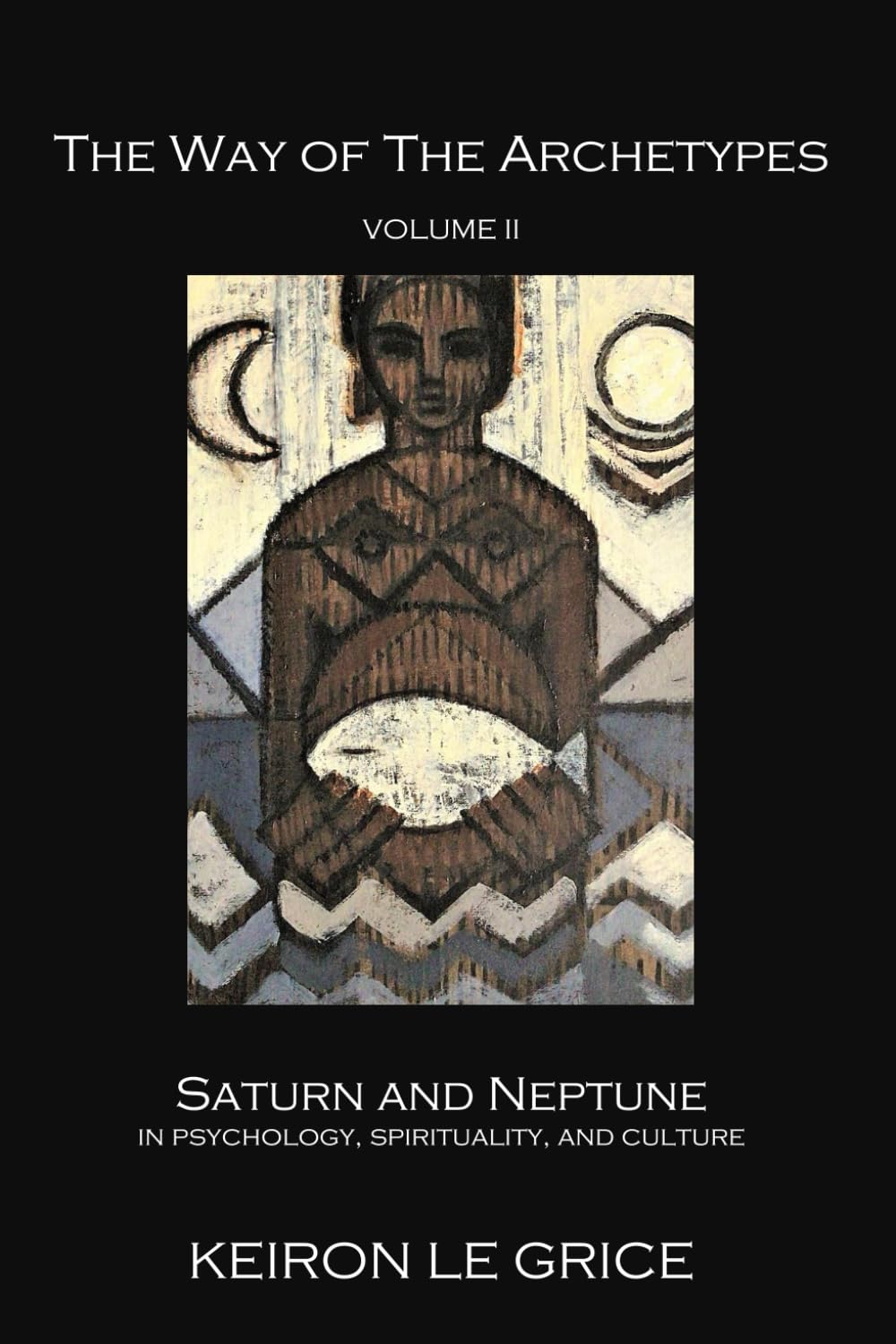 The Way of the Archetypes, Volume II: Saturn and Neptune in Psychology, Spirituality, and Culture Psychology