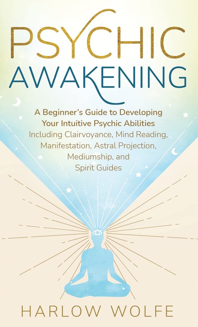 Psychic Awakening: A Beginner's Guide to Developing Your Intuitive Psychic Abilities, Including Clairvoyance, Mind Reading, Manifestation, Astral Projection, Mediumship, and Spirit Guides Religion & Esotericism