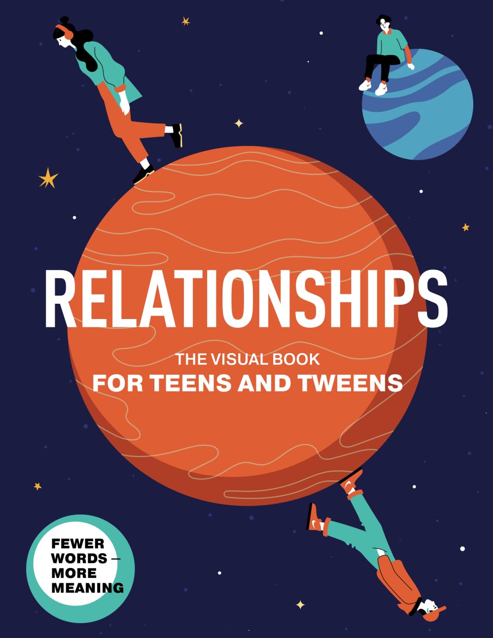 Relationships. The Visual Book for Teens and Tweens. A Comprehensive Guide to Friendship, Love, Self-Acceptance, Family Relationships, and ... Teens and Tweens (Life Skills 101 For Teens) Books
