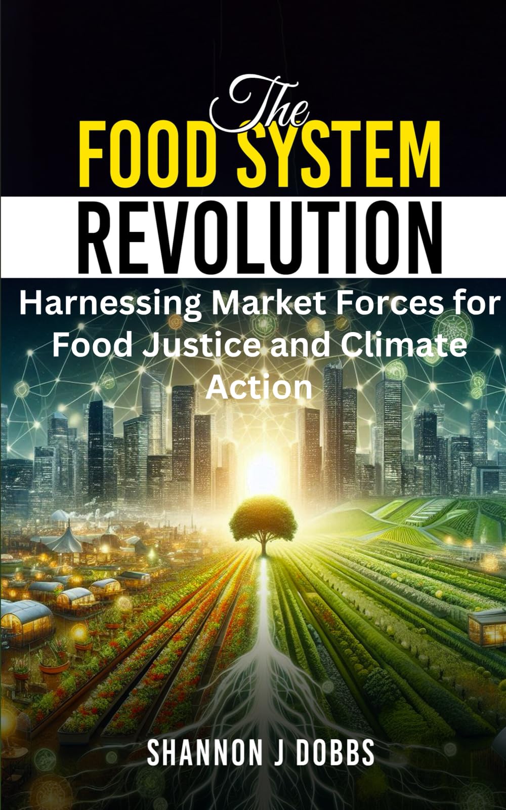 The Food System Revolution: Harnessing Market Forces for Food Justice and Climate Action Social Sciences