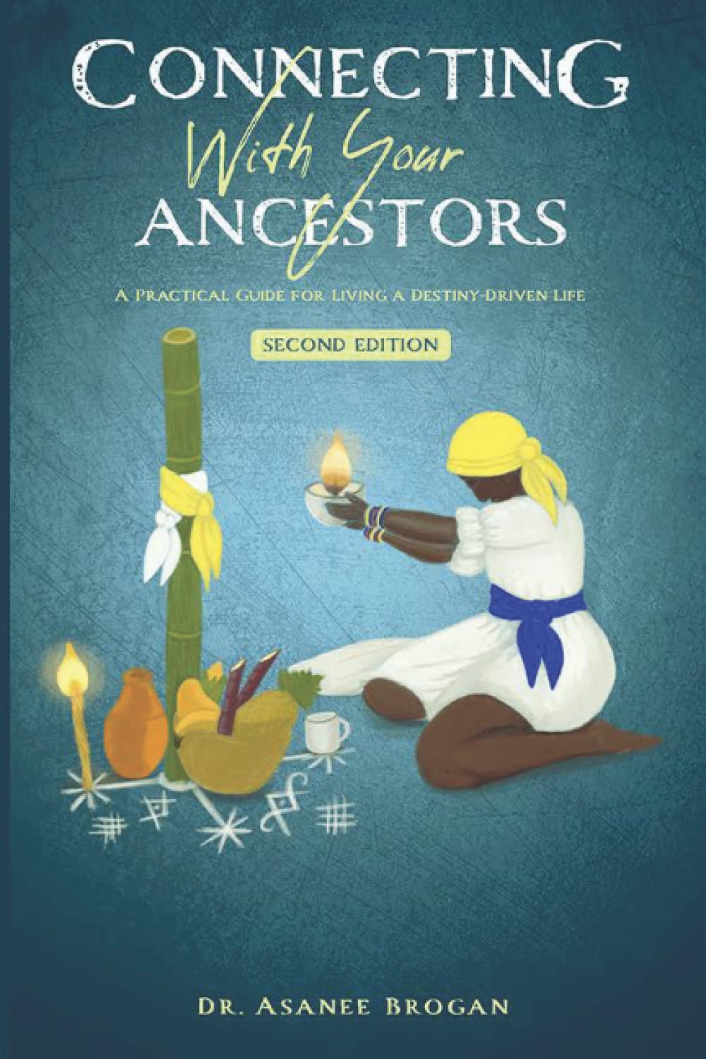 Connecting with Your Ancestors: A Practical Guide for Living a Destiny-Driven Life (The African Spirit Collection) Religion & Esotericism